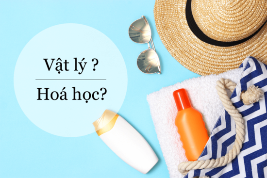 Nên dùng kem chống nắng vật lý hay hóa học?